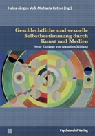 Angela Altendorfer, Johnny Bischoff, B Brandi, Ulrike Busch, Ulrike Busch u a, Michael Katzer... - Geschlechtliche und sexuelle Selbstbestimmung durch Kunst und Medien