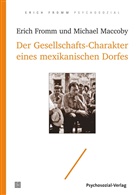 Eric Fromm, Erich Fromm, Michael Maccoby, Raine Funk, Rainer Funk, Liselot Mickel... - Der Gesellschafts-Charakter eines mexikanischen Dorfes