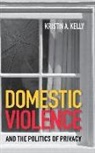 Kristin A. Kelly - Domestic Violence and the Politics of Privacy