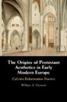William A. Dyrness, William A. (Fuller Theological Seminary Dyrness, Dyrness William A. - Origins of Protestant Aesthetics in Early Modern Europe
