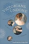 Kathryn Hughes - Victorians Undone
