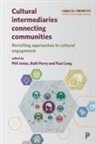 Phil Jones, Phil Jones, Phil (Institute of Education UK) Jones, Phil (University of Birmingham Jones, Paul Long, Paul (Birmingham City University Long... - Cultural Intermediaries Connecting Communities