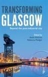 Keith Kintrea, Keith (Department of Urban Studies Kintrea, Rebecca Madgin, Rebecca (University of Glasgow) Madgin - Transforming Glasgow