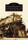 James Angel, Jim Angel, Ashley Mantooth - Steam Railroads of Northern Iowa and Southern Minnesota