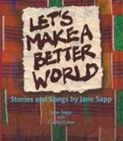 Cynthia Cohen, Jane Sapp, Jane Cohen Sapp, Jane Wilburn Sapp - Let's Make a Better World - Stories and Songs By Jane Sapp