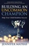 Jennifer Matras - Building an Uncommon Champion