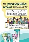Claus Leggewie, Patrizia Nanz, Patrizia (University of Potsdam) Nanz - No Representation Without Consultation: A Citizen's Guide to Participatory Democracy