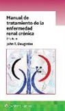 Dr. John T. Daugirdas, John T. Daugirdas - Manual De Tratamiento De La Enfermedad Renal Cronica