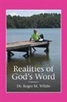 Dr Roger M. White, Roger M. White - Realities of God's Word