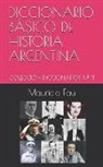 Mauricio Fau - Diccionario Básico de Historia Argentina: Colección Diccionarios N° 11