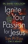 Emily Adams, Tom Phillips - Ignite Your Passion for Jesus