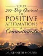 Morton, Dr Kenneth Morton, Kenneth Morton - Your 365-Day Journal of Positive Affirmations & Commitments