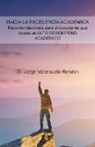 Dr Jorge Valenzuela Rendon, Jorge Valenzuela Rendón - Hacia La Excelencia Académica. Recomendaciones Para El Estudiante Que Desea Un Alto Desempeño Académico