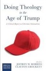 Clayton Crockett, Jeffrey W. Robbins - Doing Theology in the Age of Trump