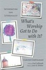 Claudio Carvalhaes, Cláudio Carvalhaes, Paul Galbreath, Janet R. Walton - What's Worship Got to Do with It?