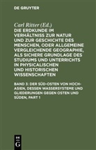 Carl Ritter, Carl Ritter - Die Erdkunde im Verhältniß zur Natur und zur Geschichte des Menschen, oder allgemeine vergleichende Geographie, als sichere Grundlage des Studiums und Unterrichts in physicalischen und historischen Wissenschaften. Die Erdkunde von Asien - [Buch 2-3]. Band 3: Der Süd-Osten von Hoch-Asien, dessen Wassersysteme und Gliederungen gegen Osten und Süden