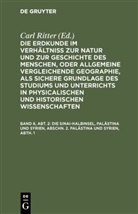 Carl Ritter, Carl Ritter - Die Erdkunde im Verhältniß zur Natur und zur Geschichte des Menschen, oder allgemeine vergleichende Geographie, als sichere Grundlage des Studiums und Unterrichts in physicalischen und historischen Wissenschaften. Die Erdkunde von Asien - [Buch 2-3]. Band 8, Abt. 2: Die Sinai-Halbinsel, Palästina und Syrien, Abschn. 2. Palästina und Syrien, Abth. 1