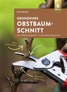 Uwe Jakubik - Grundkurs Obstbaumschnitt