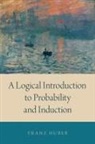 Franz Huber, Franz (Associate Professor of Philosophy an Huber, Franz (Associate Professor of Philosophy and affiliate of the Institute for the History and Philosophy of Science and Technology Huber, Huber Franz - A Logical Introduction to Probability and Induction