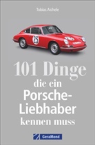 Tobias Aichele - 101 Dinge, die ein Porsche-Liebhaber kennen muss