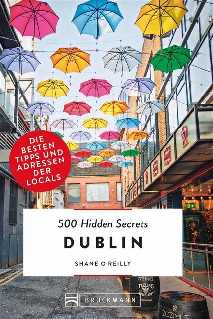 Shane O’reilly, Shane O'Reilly - 500 Hidden Secrets Dublin - Die besten Tipps und Adressen der Locals