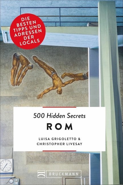 Luis Grigoletto, Luisa Grigoletto, Christopher Livesay - 500 Hidden Secrets Rom - Die besten Tipps und Adressen der Locals