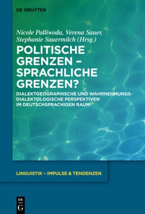 Nicole Palliwoda, Veren Sauer, Verena Sauer, Stephanie Sauermilch - Politische Grenzen - Sprachliche Grenzen? - Dialektgeographische und wahrnehmungsdialektologische Perspektiven im deutschsprachigen Raum