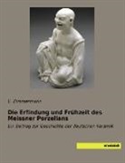 E. Zimmermann, Zimmermann, E Zimmermann, E. Zimmermann - Die Erfindung und Frühzeit des Meissner Porzellans
