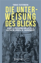 Tobias Teutenberg - Die Unterweisung des Blicks