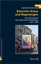 Agnieszka Balcerzak - Zwischen Kreuz und Regenbogen