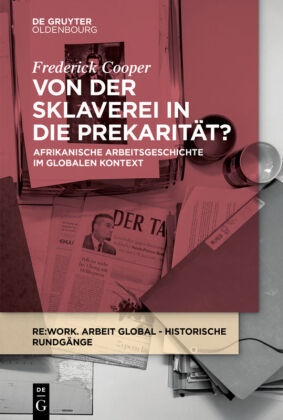 Frederick Cooper, Eckert, Eckert, Andreas Eckert, Felicita Hentschke, … - Von der Sklaverei in die Prekarität? Afrikanische Arbeitsgeschichte im globalen Kontext