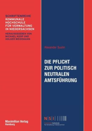 Alexander Suslin, Alexander (Dr.) Suslin, Michae Koop, Michael Koop, Weidemann, … - Die Pflicht zur politisch neutralen Amtsführung Zu Inhalt und Umfang einer Grundpflicht im Staatsdienst unter besonderer Berücksichtigung der Praxis öffentlicher Äußerungen