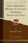 Antonio Vieira - Cinco Discursos Moraes, Fundados Nas Cinco Pedras de David (Classic Reprint)