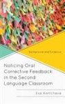 Eva Kartchava - Noticing Oral Corrective Feedback in the Second Language Classroom