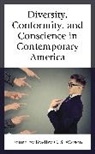 Bradley C. S. Watson, Bradley C S Watson, Bradley C. S. Watson, Bradley C. S. Watson - Diversity, Conformity, and Conscience in Contemporary America
