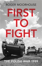 Roger Moorhouse, Roger Moorhouse - First to Fight