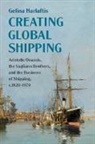 Gelina Harlaftis - Creating Global Shipping