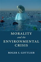 Roger S Gottlieb, Roger S. Gottlieb, Roger S. (Worcester Polytechnic Institut Gottlieb, Roger S. (Worcester Polytechnic Institute Gottlieb, Gottlieb Roger S. - Morality and the Environmental Crisis