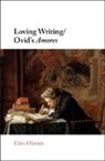 Ellen Oliensis, Ellen (University of California Oliensis, Oliensis Ellen - Loving Writing/ovid''s Amores