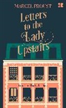 Marcel Proust - Letters to the Lady Upstairs