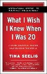 Tina Seelig, Seelig Tina - What I Wish I Knew When I Was 20 -