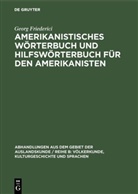 Georg Friederici - Amerikanistisches Wörterbuch und Hilfswörterbuch für den Amerikanisten