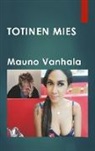 Mauno Vanhala - Totinen mies