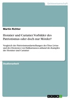 Martin Richter - Horatier und Curiatier. Vorbilder des Patriotismus oder doch nur Mörder?