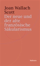Julika Griem, Joan Wallach Scott, Joa Wallach Scott, Joan Wallach Scott, Bernhar Jussen, Bernhard Jussen - Der neue und der alte französische Säkularismus