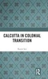 Ranjit Sen, Ranjit (Department of Islamic Studies Sen, Sen Ranjit - Calcutta in Colonial Transition