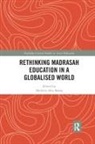 Mukhlis Abu Bakar, Mukhlis Abu (National Institute of Educatio Bakar, Mukhlis Abu Bakar - Rethinking Madrasah Education in a Globalised World