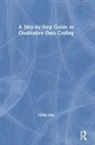 Philip Adu, Philip (The National Centre for Academic and Adu, Philip (The National Centre for Academic and Dissertation Excellence Adu - Step-By-Step Guide to Qualitative Data Coding