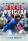 Roberts Andrew, ANDREW ROBERTS, Andrew Roberts - A History & Guide to the Cricket World Cup