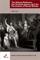 Megan Lloyd - The Valiant Welshman, the Scottish James, and the Formation of Great